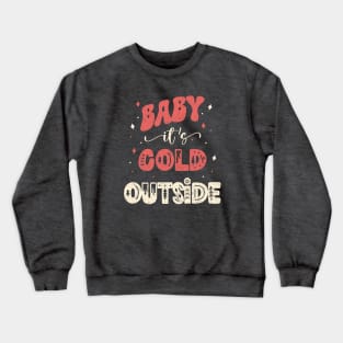 Baby It's Cold Outside Crewneck Sweatshirt